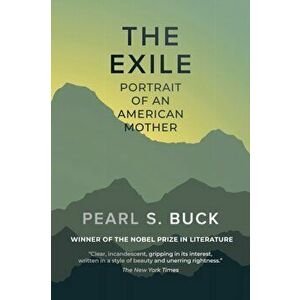 The Exile: Portrait of an American Mother, Paperback - Pearl S. Buck imagine