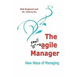 The agile Manager: New Ways of Managing, Paperback - Cherry Vu imagine