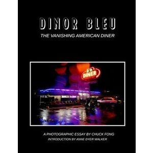 Dinor Bleu: The Vanishing American Diner, Paperback - Anne Dyer Walker imagine