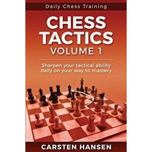 Daily Chess Tactics Training - Volume 1: 404 Puzzles to Improve Your Tactical Vision, Paperback - Carsten Hansen imagine