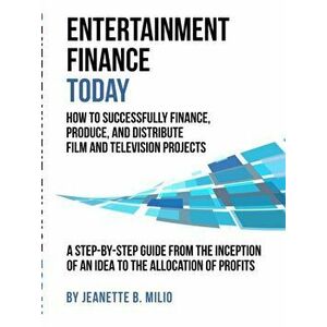 Entertainment Finance Today, Paperback - Jeanette Milio imagine