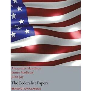 The Federalist Papers, including the Constitution of the United States: (New Edition), Paperback - Alexander Hamilton imagine