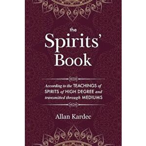 The Spirits' Book: Containing the principles of spiritist doctrine on the immortality of the soul, the nature of spirits and their relati, Paperback - imagine