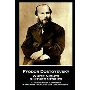 Fyodor Dostoevsky - White Nights and Other Stories: "The greatest happiness is to know the source of unhappiness", Paperback - Fyodor Dostoevsky imagine