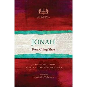 Jonah: A Pastoral and Contextual Commentary, Paperback - Rosa Ching Shao imagine