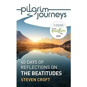 Pilgrim Journeys: The Beatitudes (Single Copy): 40 Days of Reflections for Lent 2019, Paperback - Steven Croft imagine