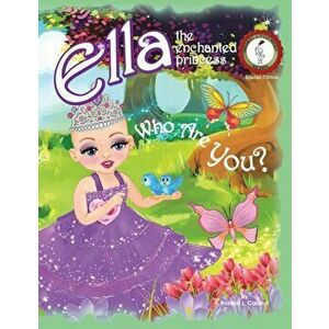 Who Are You?: Ella The Enchanted Princess, Paperback - Rosaria L. Calafati imagine