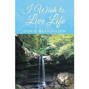 I Wish to Live Life, Paperback - Doris Washington imagine