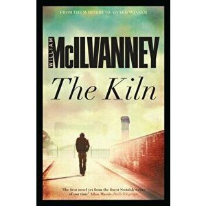 The Kiln, Paperback - William McIlvanney imagine