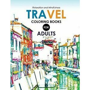 Travel Coloring Books for Adults: A Grayscale coloring books (Travel around the world), Paperback - Travel Coloring Books for Adults imagine