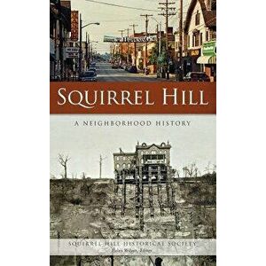 Squirrel Hill: A Neighborhood History, Hardcover - Squirrel Hill Historical Society imagine