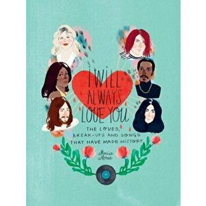 I Will Always Love You: The Loves, Break-Ups and Songs That Have Made History, Hardcover - Marisa Morea imagine