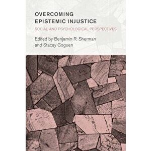 Overcoming Epistemic Injustice: Social and Psychological Perspectives, Paperback - Benjamin R. Sherman imagine