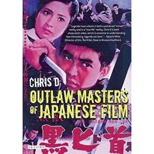 Outlaw Masters of Japanese Film, Paperback - Chris D imagine