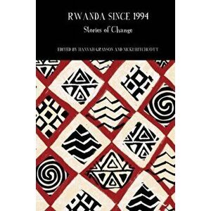 Rwanda Since 1994: Stories of Change, Hardcover - Hannah Grayson imagine