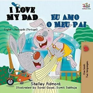 I Love My Dad Eu Amo o Meu Pai: English Portuguese - Portugal Bilingual Book, Paperback - Shelley Admont imagine