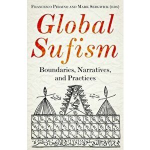 Global Sufism: Boundaries, Narratives and Practices, Hardcover - Francesco Piraino imagine