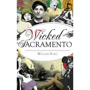 Wicked Sacramento, Hardcover - William Burg imagine