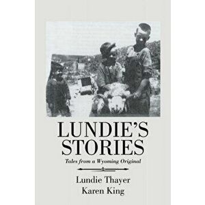 Lundie's Stories: Tales from a Wyoming Original, Paperback - Karen King imagine