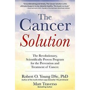 The Cancer Solution: The Revolutionary, Scientifically Proven Program for the Prevention and Treatment of Cancer, Paperback - Matt Traverso imagine