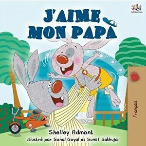 J'aime mon papa: I Love My Dad - French Edition, Paperback - Shelley Admont imagine