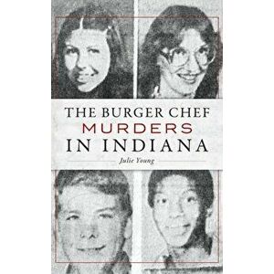 The Burger Chef Murders in Indiana, Hardcover - Julie Young imagine