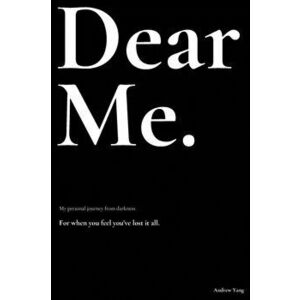 Dear Me.: My personal journey from darkness., Paperback - Andrew Yang imagine