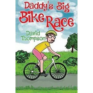Daddy's Big Bike Race, Paperback - David Thompson imagine
