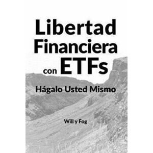 Libertad Financiera Con Etfs: Hgalo Usted Mismo, Paperback - Will y. Fog imagine
