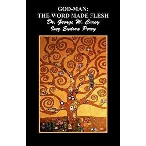 God-Man: The Word Made Flesh, Paperback - Eudora Perry Inez imagine
