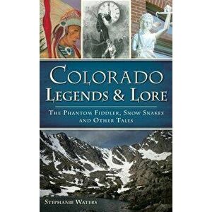 Colorado Legends & Lore: The Phantom Fiddler, Snow Snakes and Other Tales, Hardcover - Stephanie Waters imagine