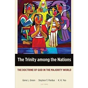The Trinity Among the Nations: The Doctrine of God in the Majority World, Paperback - Gene L. Green imagine