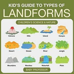 Kid's Guide to Types of Landforms - Children's Science & Nature, Paperback - Baby Professor imagine