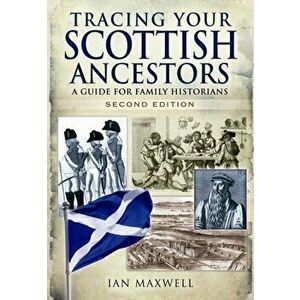 Tracing Your Scottish Ancestors: A Guide for Family Historians, Paperback - Ian Maxwell imagine