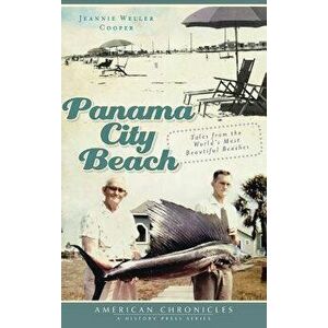 Panama City Beach: Tales from the World's Most Beautiful Beaches, Hardcover - Jeannie Weller Cooper imagine