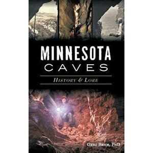Minnesota Caves: History & Lore, Hardcover - Greg Brick imagine