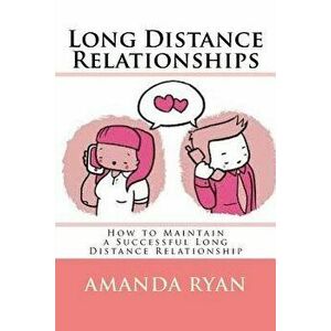Long Distance Relationships: How to Maintain a Successful Long Distance Relationship, Paperback - Amanda Ryan imagine