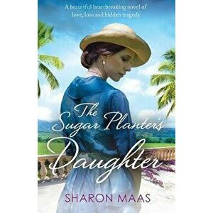 The Sugar Planter's Daughter, Paperback - Sharon Maas imagine