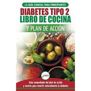 Diabetes tipo 2 libro de cocina y plan de accin: gua esencial para revertir la diabetes de forma natural + recetas de dietas saludables (Libro en es, imagine
