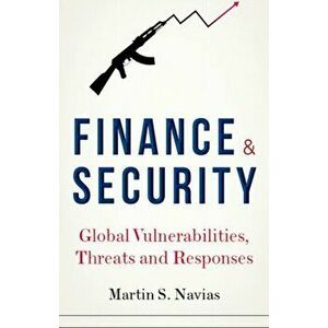 Finance and Security: Global Vulnerabilities, Threats and Responses, Hardcover - Martin S. Navias imagine
