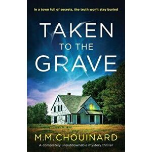 Taken to the Grave: A completely unputdownable mystery thriller, Paperback - M. M. Chouinard imagine