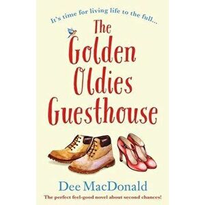 The Golden Oldies Guesthouse: The perfect feel good novel about second chances, Paperback - Dee MacDonald imagine