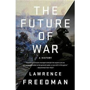The Future of War: A History, Paperback - Lawrence Freedman imagine