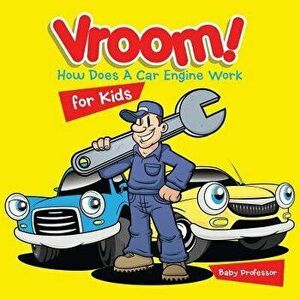 Vroom! How Does A Car Engine Work for Kids, Paperback - Baby Professor imagine