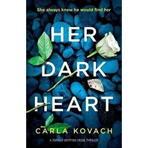 Her Dark Heart: A totally gripping crime thriller, Paperback - Kovach Carla imagine