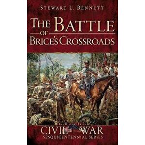The Battle of Brice's Crossroads, Hardcover - Stewart L. Bennett imagine
