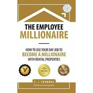 The Employee Millionaire: How to Use Your Day Job to Become a Millionaire with Rental Properties, Hardcover - H. J. Chammas imagine