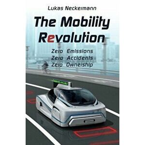 The Mobility Revolution, Paperback - Lukas Neckermann imagine