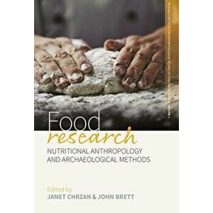 Food Research: Nutritional Anthropology and Archaeological Methods, Paperback - Janet Chrzan imagine