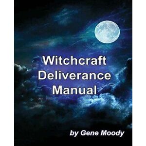 Witchcraft Deliverance Manual, Paperback - Gene B. Moody imagine